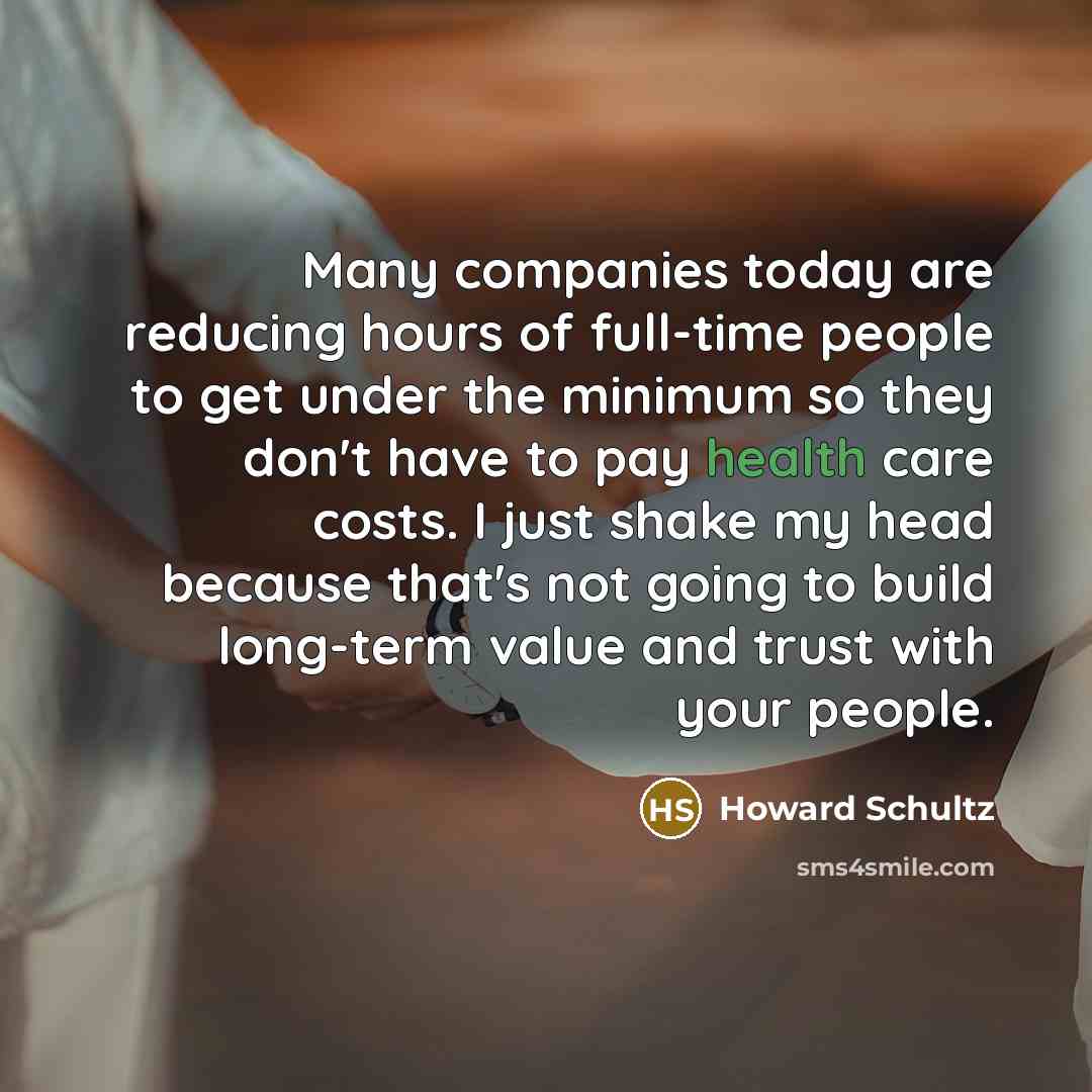 “Many companies today are reducing hours of full-time people to…” quote by Howard Schultz