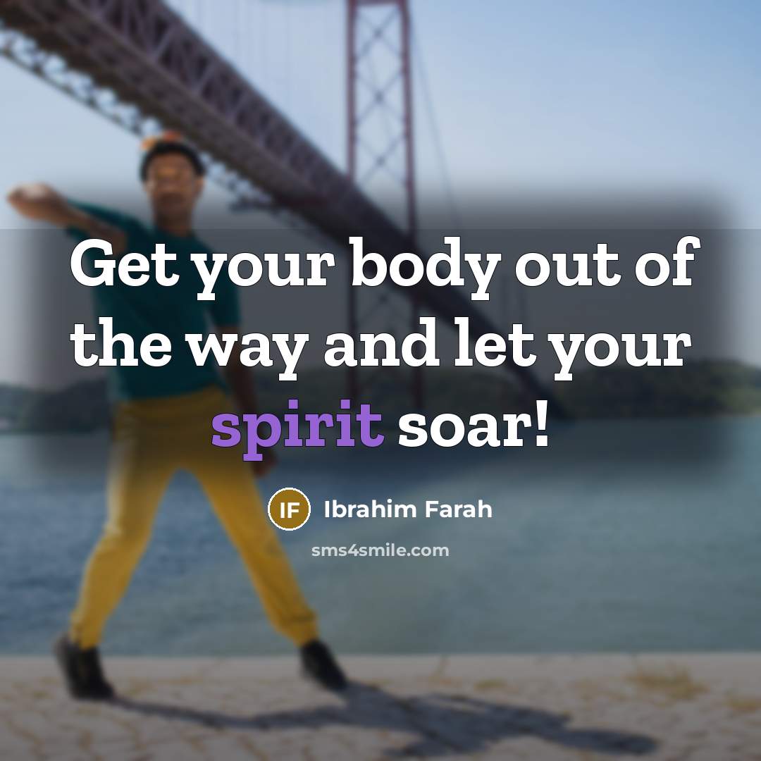 “Get your body out of the way and let your…” quote by Ibrahim Farah