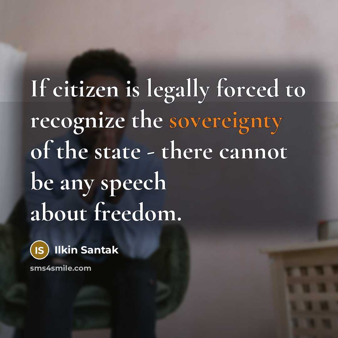 “If citizen is legally forced to recognize the sovereignty of…” quote by Ilkin Santak