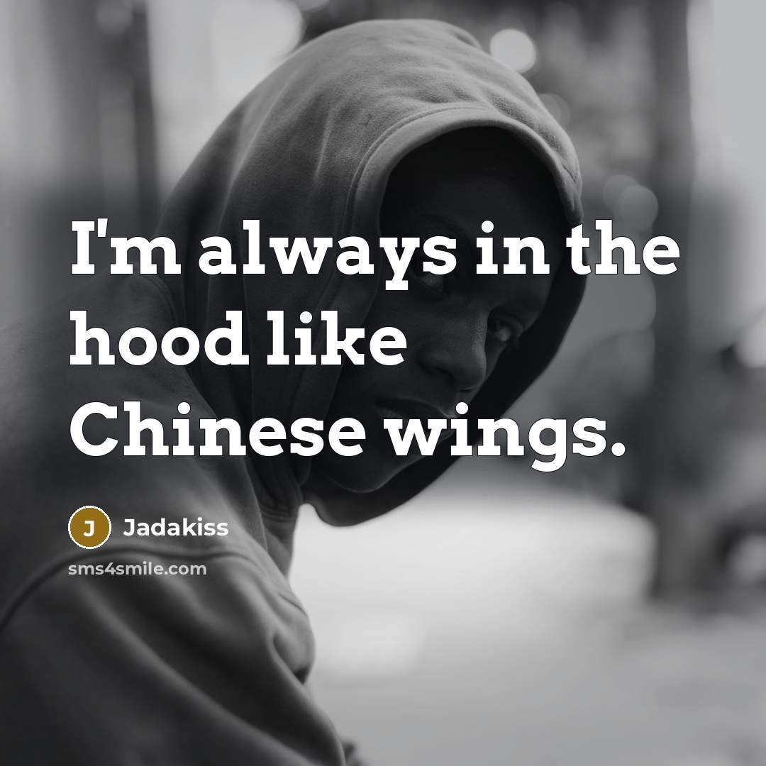 “I'm always in the hood like Chinese wings.…” quote by Jadakiss