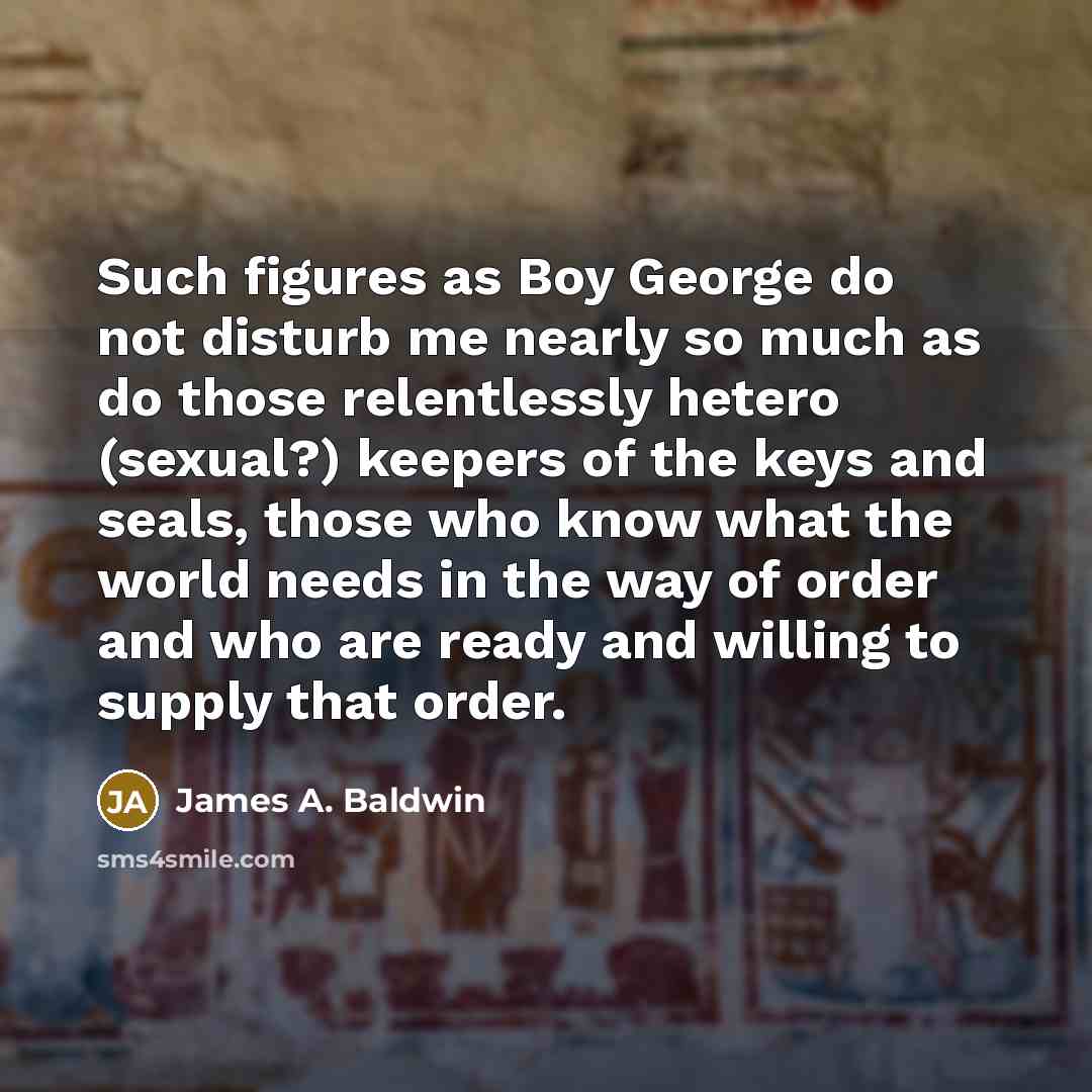 “Such figures as Boy George do not disturb me nearly…” quote by James A. Baldwin