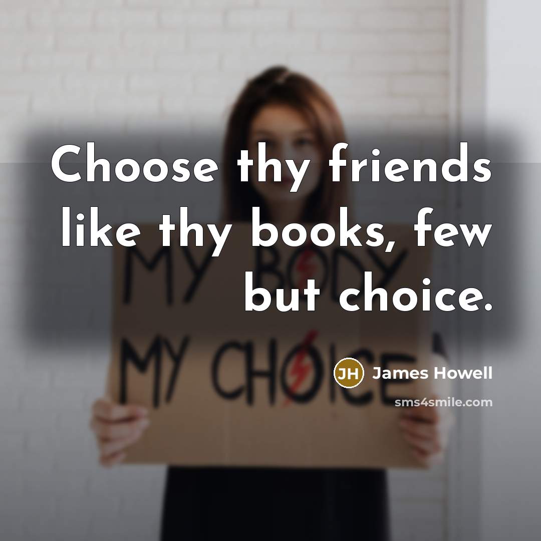 “Choose thy friends like thy books, few but choice.…” quote by James Howell
