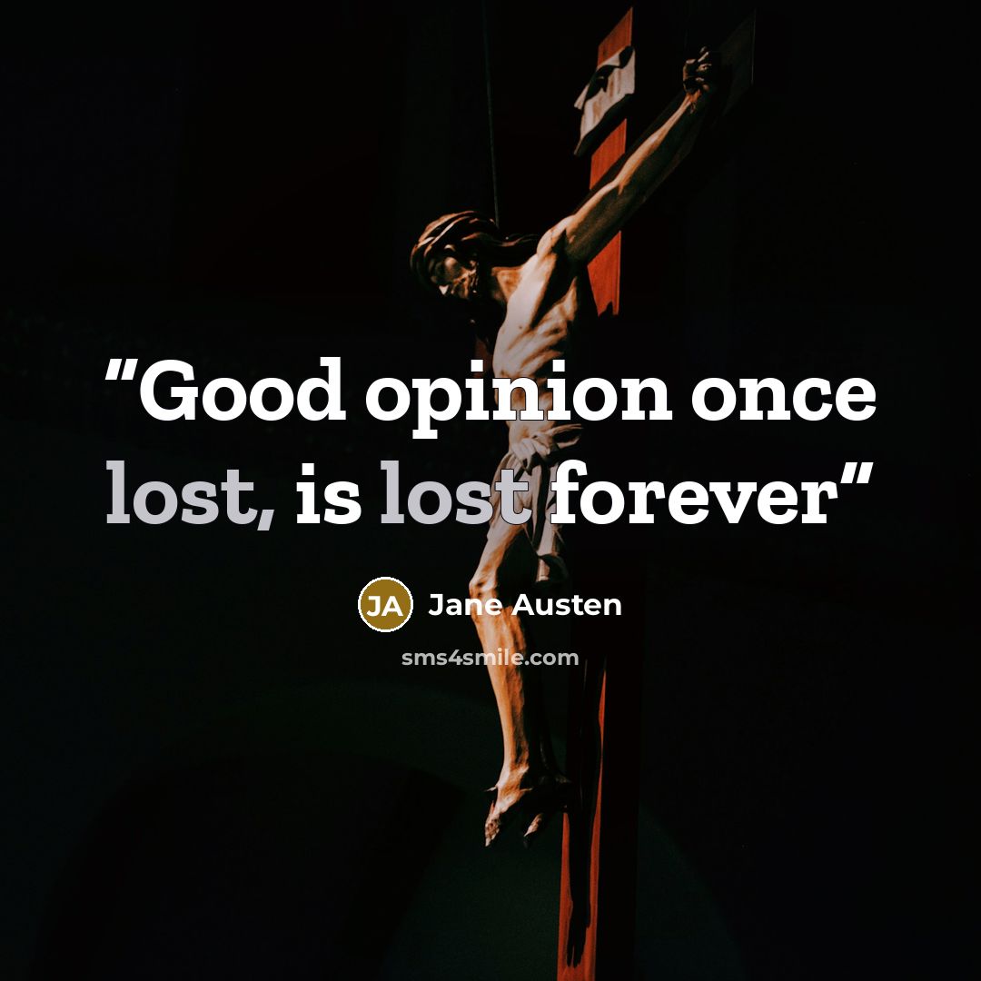 “Good opinion once lost, is lost forever” quote by Jane Austen