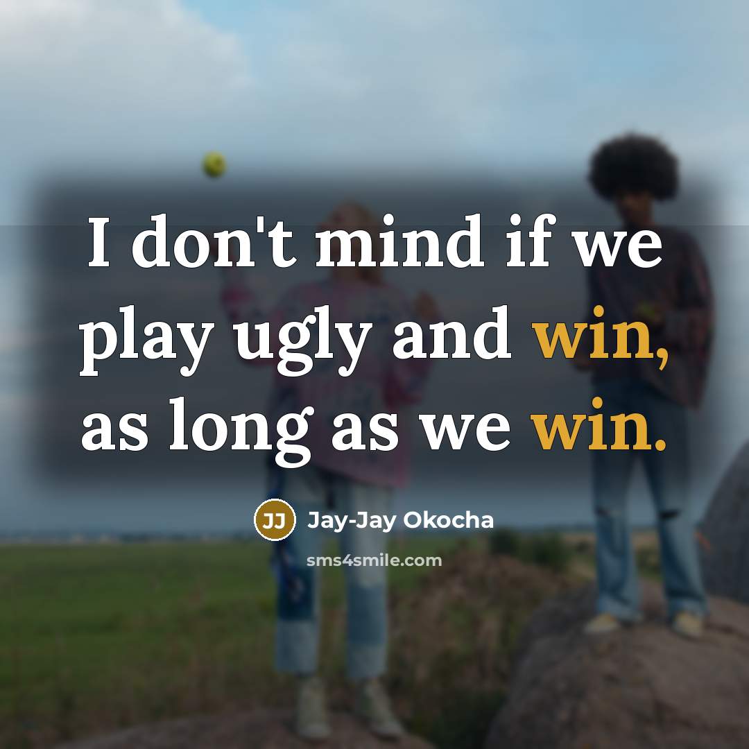 “I don't mind if we play ugly and win, as…” quote by Jay-Jay Okocha