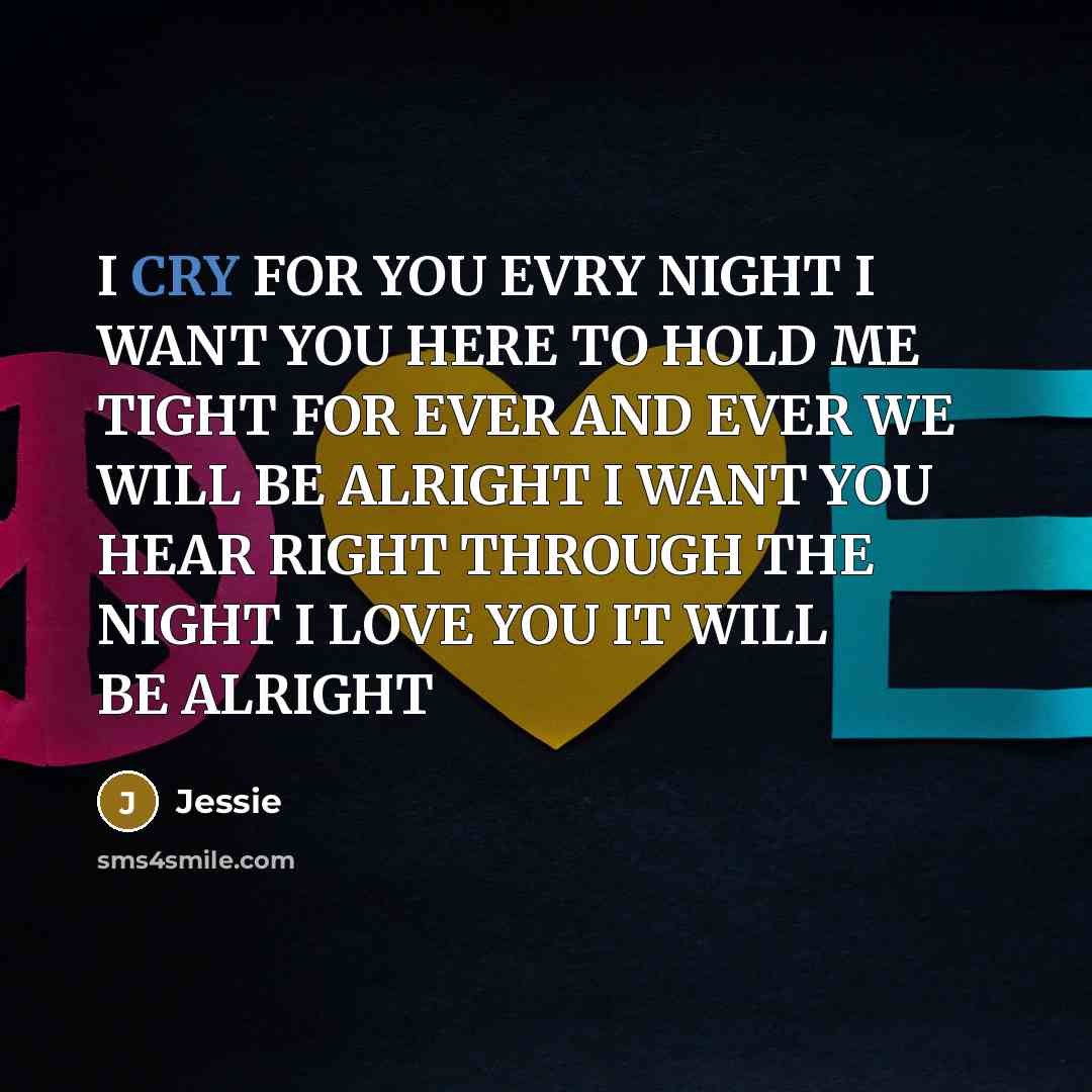 “I CRY FOR YOU EVRY NIGHT I WANT YOU HERE…” quote by JESSIE