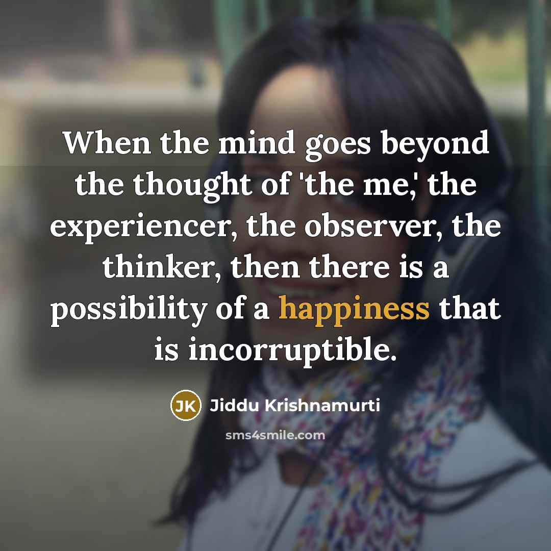 “When the mind goes beyond the thought of 'the me,'…” quote by Jiddu Krishnamurti