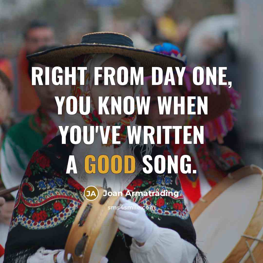 “Right from day one, you know when you've written a…” quote by Joan Armatrading