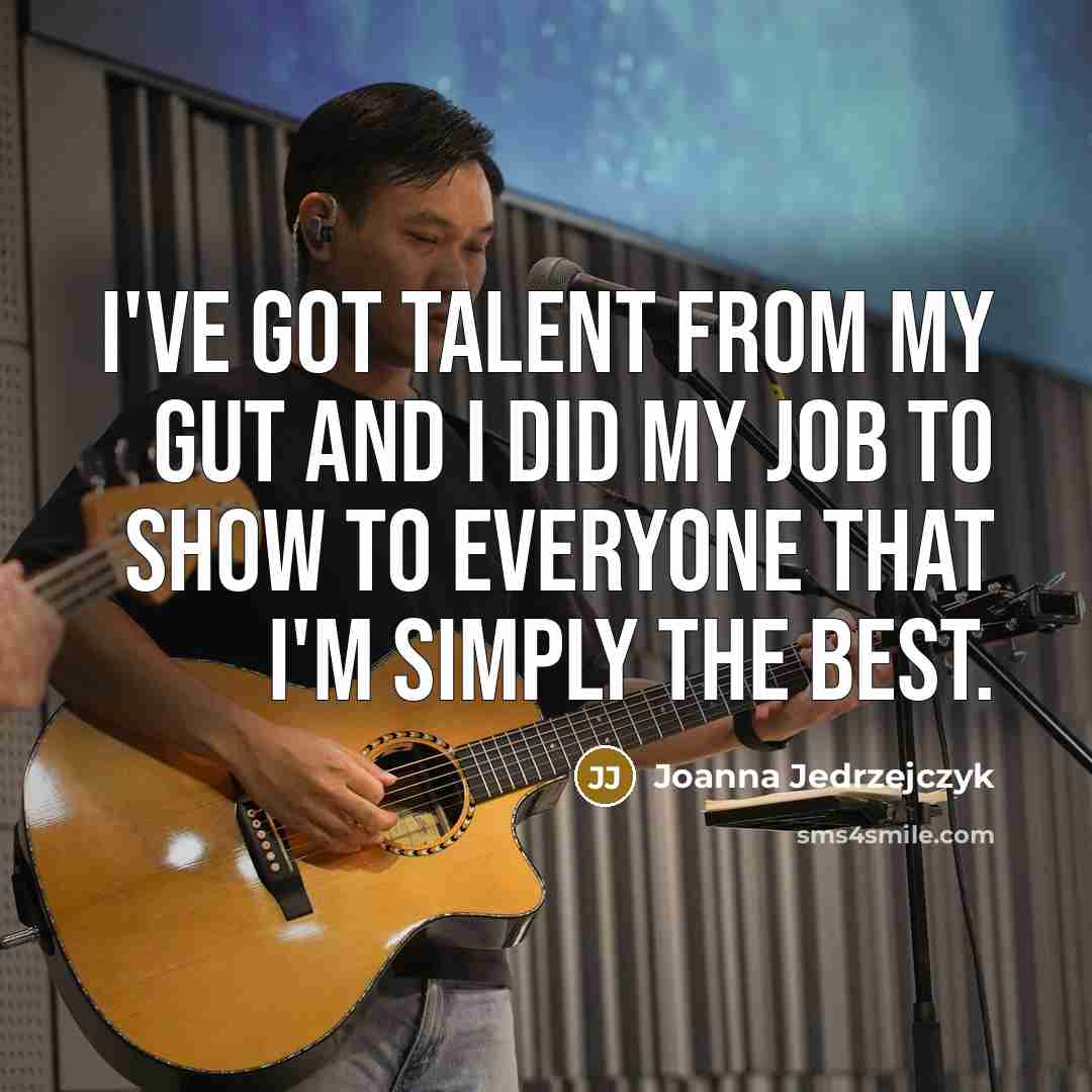 “I've got talent from my gut and I did my…” quote by Joanna Jedrzejczyk