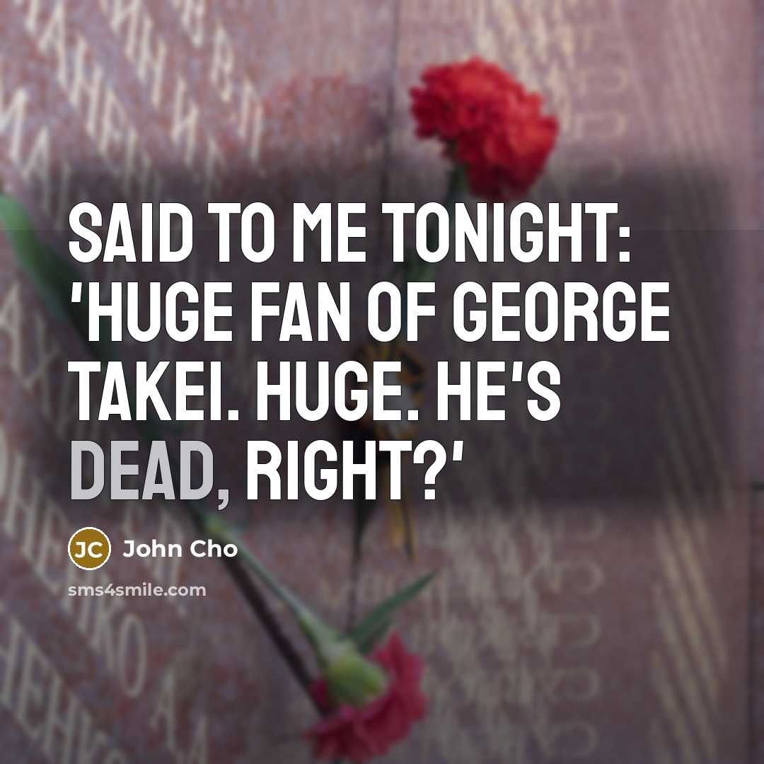 “Said to me tonight: 'Huge fan of George Takei. Huge.…” quote by John Cho