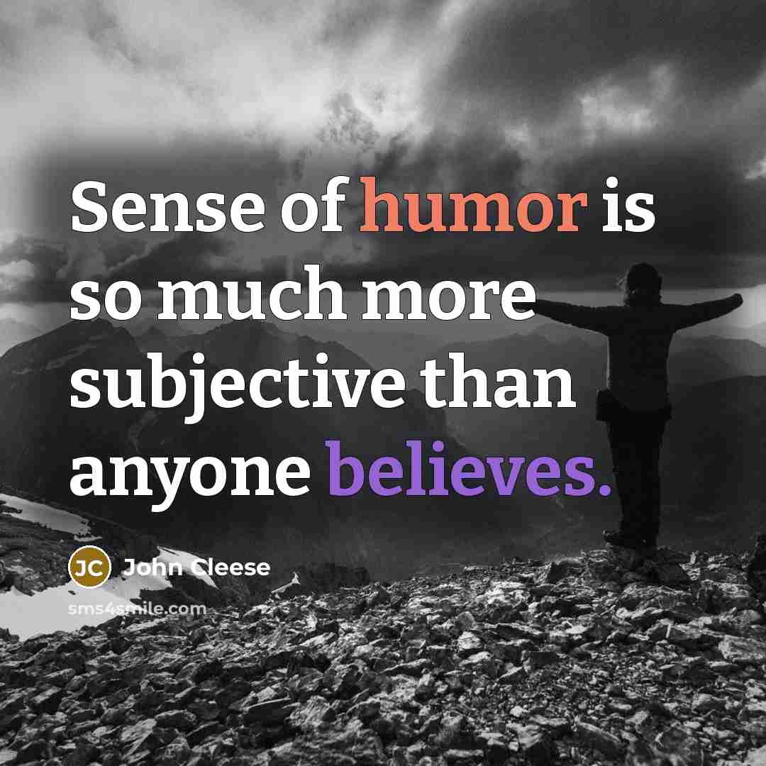 “Sense of humor is so much more subjective than anyone…” quote by John Cleese