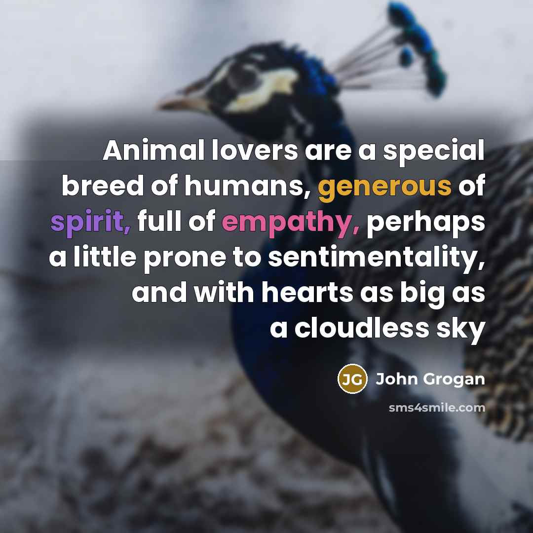 “Animal lovers are a special breed of humans, generous of…” quote by John Grogan