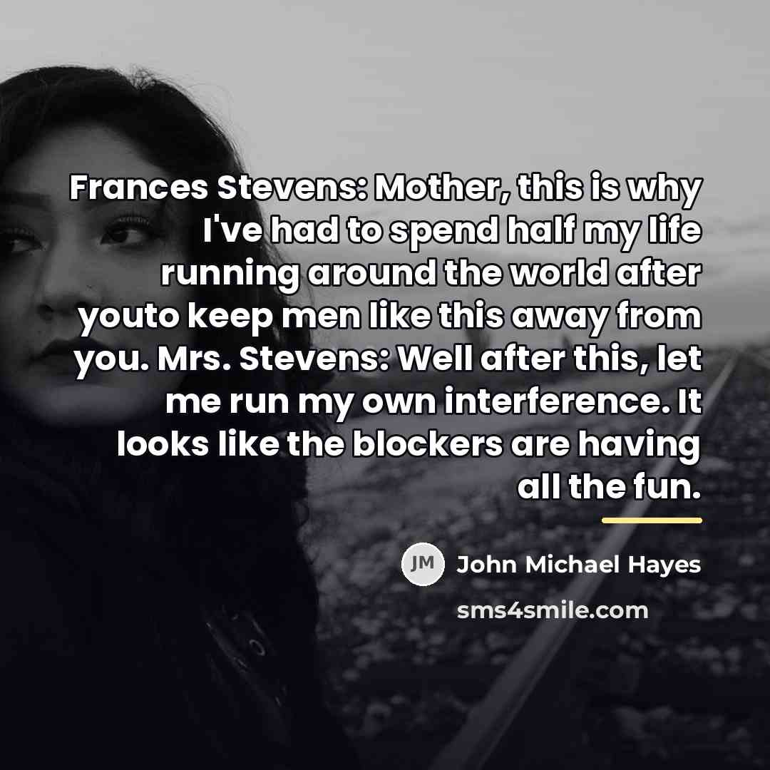 “Frances Stevens: Mother, this is why I've had to spend…” quote by John Michael Hayes