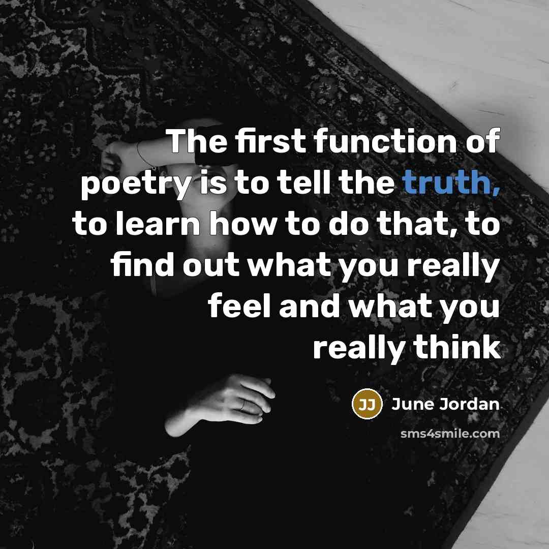 “The first function of poetry is to tell the truth,…” quote by June Jordan