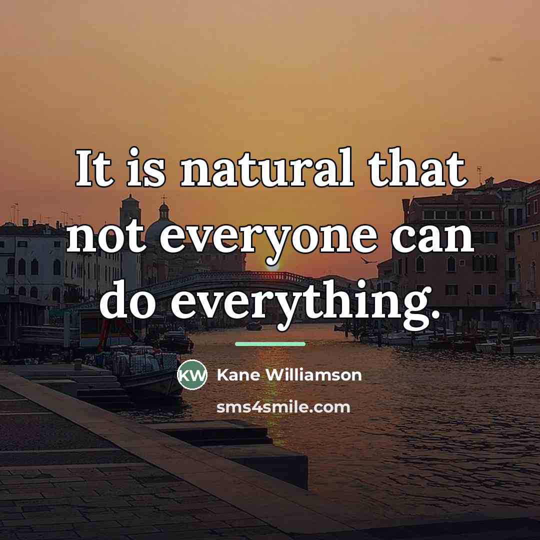 “It is natural that not everyone can do everything.…” quote by Kane Williamson