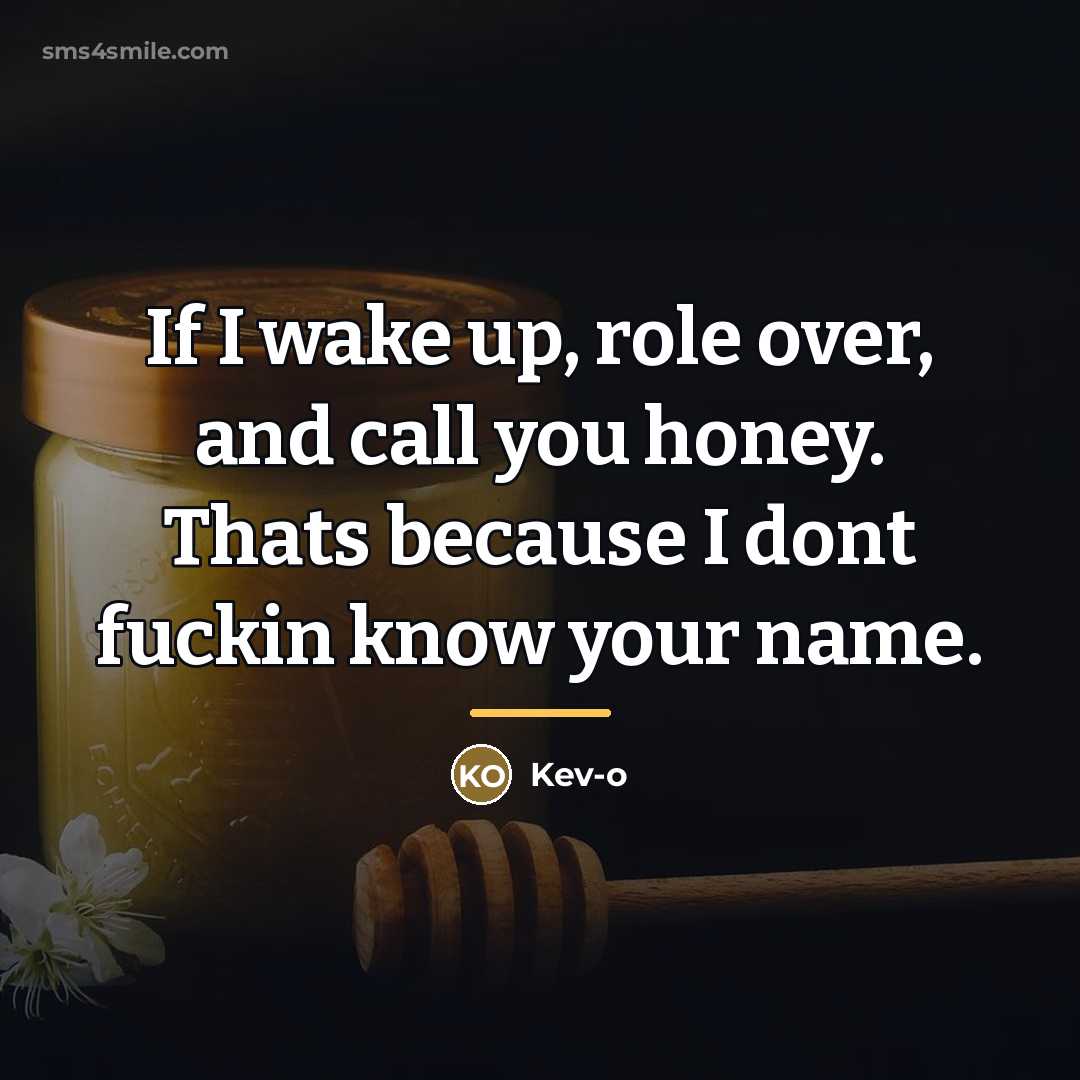 “If I wake up, role over, and call you honey.…” quote by Kev-o