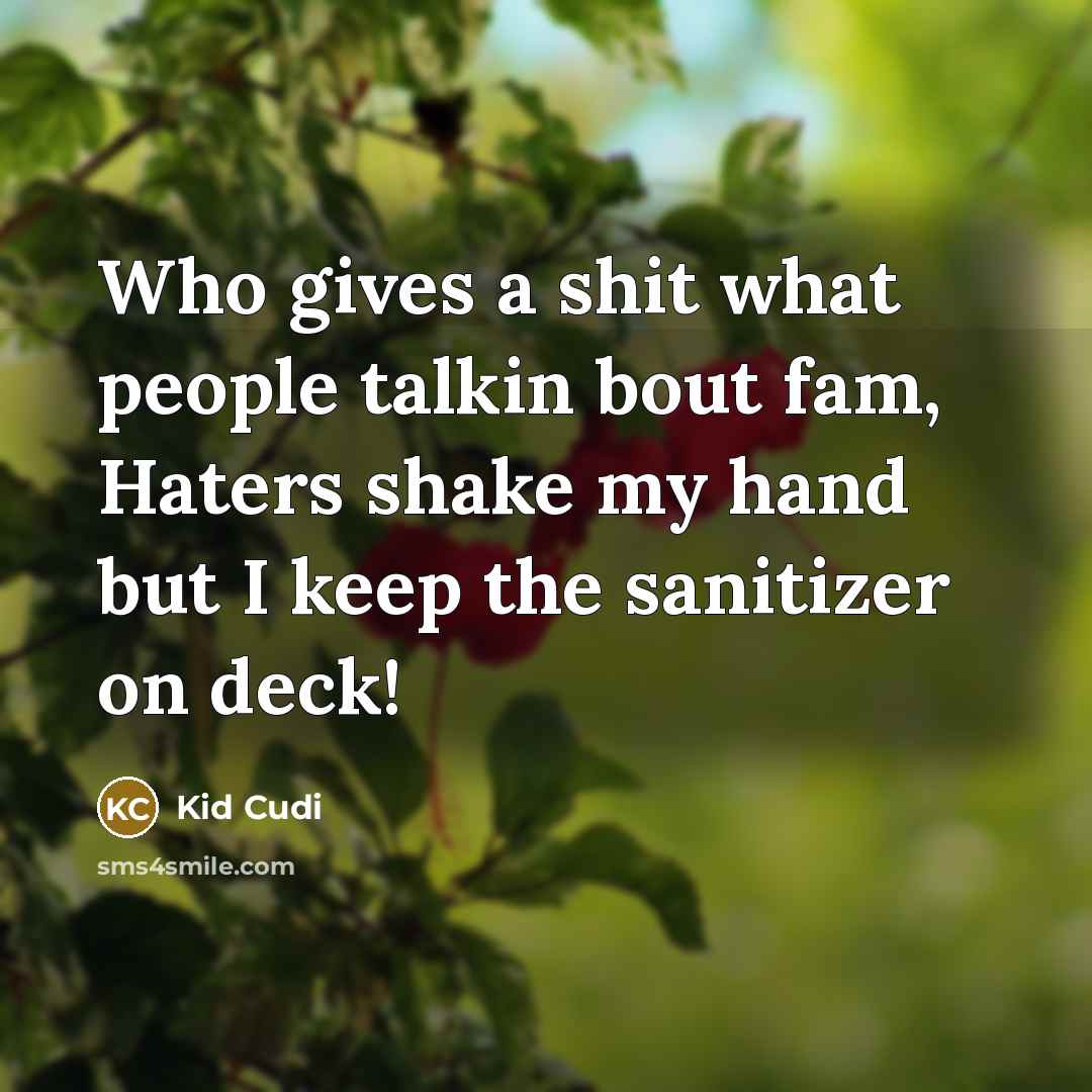 “Who gives a shit what people talkin bout fam, Haters…” quote by Kid Cudi