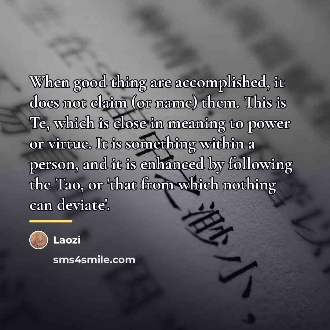 “When good thing are accomplished, it does not claim (or…” quote by Laozi