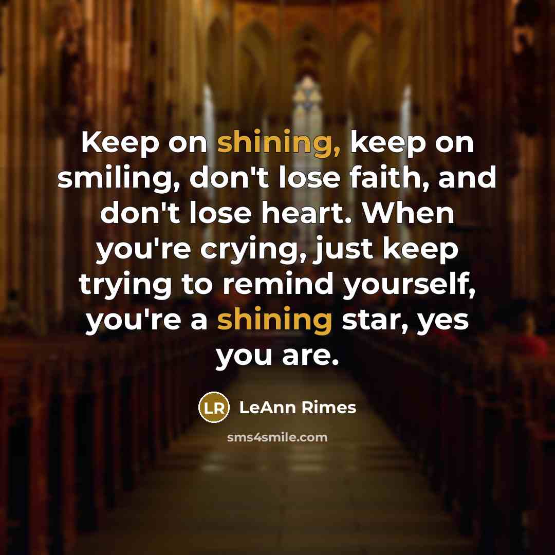 “Keep on shining, keep on smiling, don't lose faith, and…” quote by LeAnn Rimes
