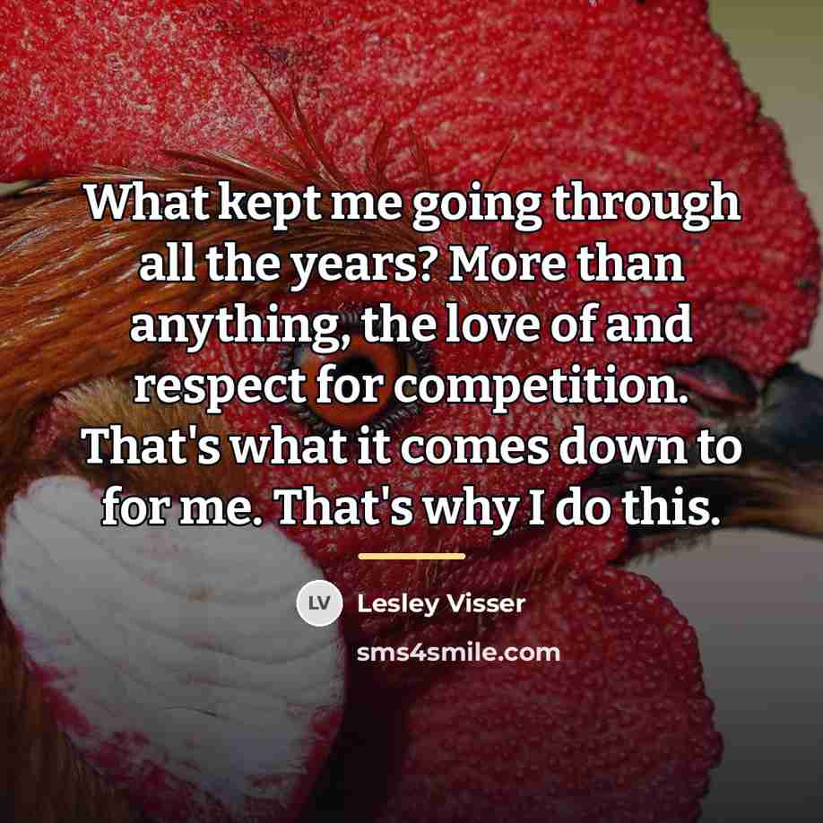 “What kept me going through all the years? More than…” quote by Lesley Visser