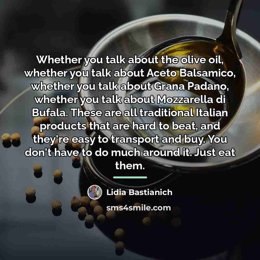 “Whether you talk about the olive oil, whether you talk…” quote by Lidia Bastianich