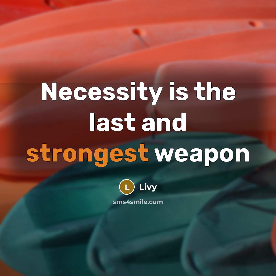 “Necessity is the last and strongest weapon…” quote by Livy