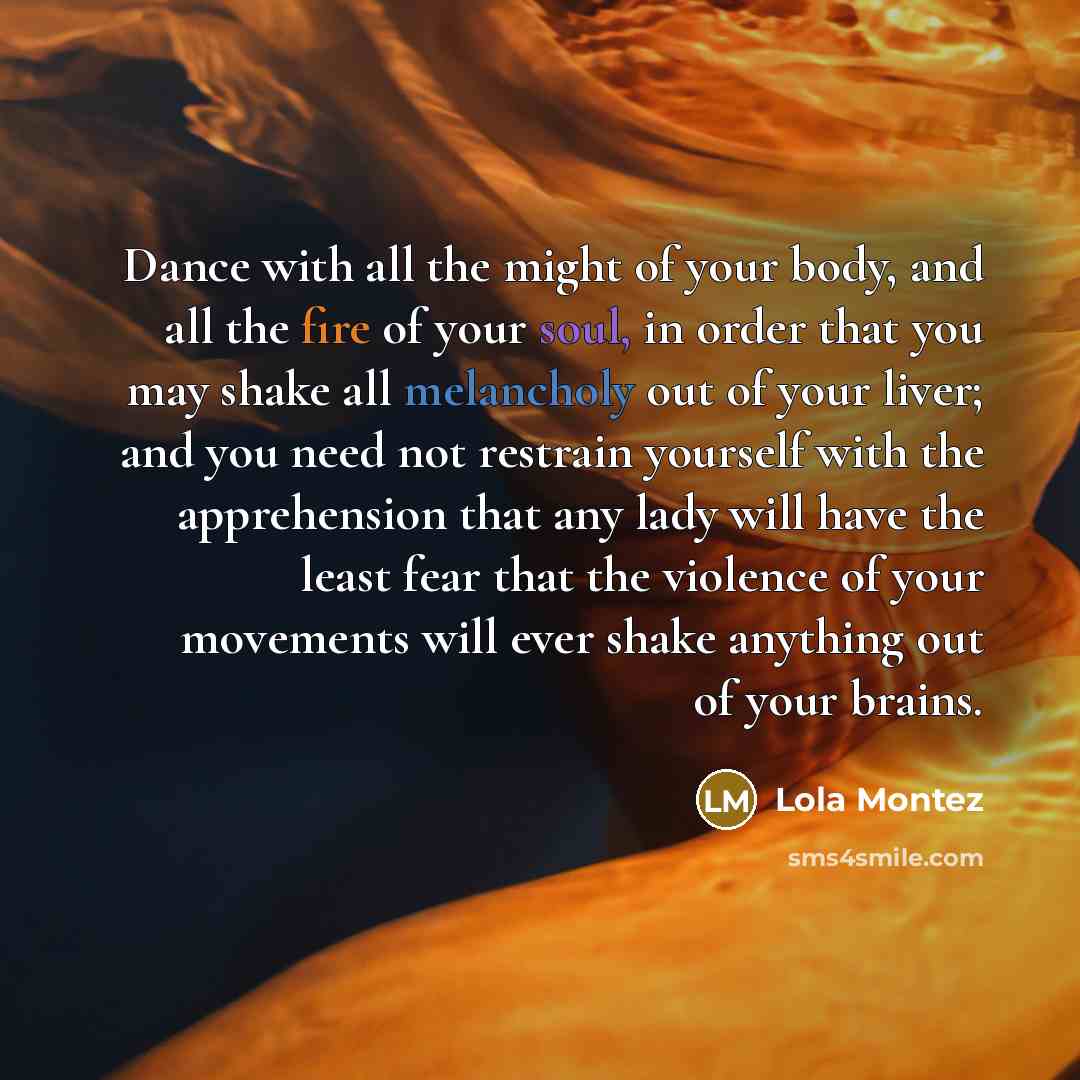 “Dance with all the might of your body, and all…” quote by Lola Montez