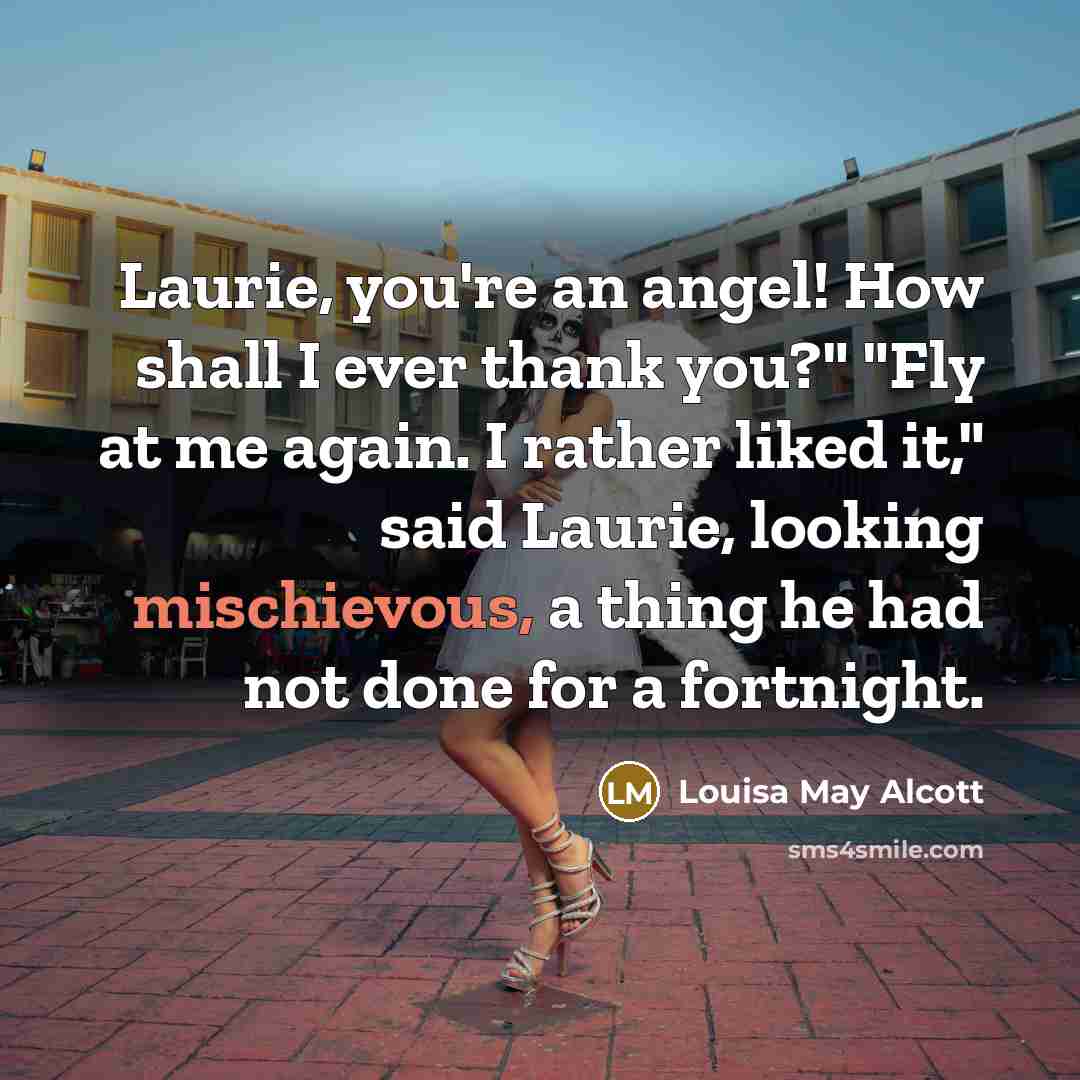 “Laurie, you're an angel! How shall I ever thank you?"…” quote by Louisa May Alcott