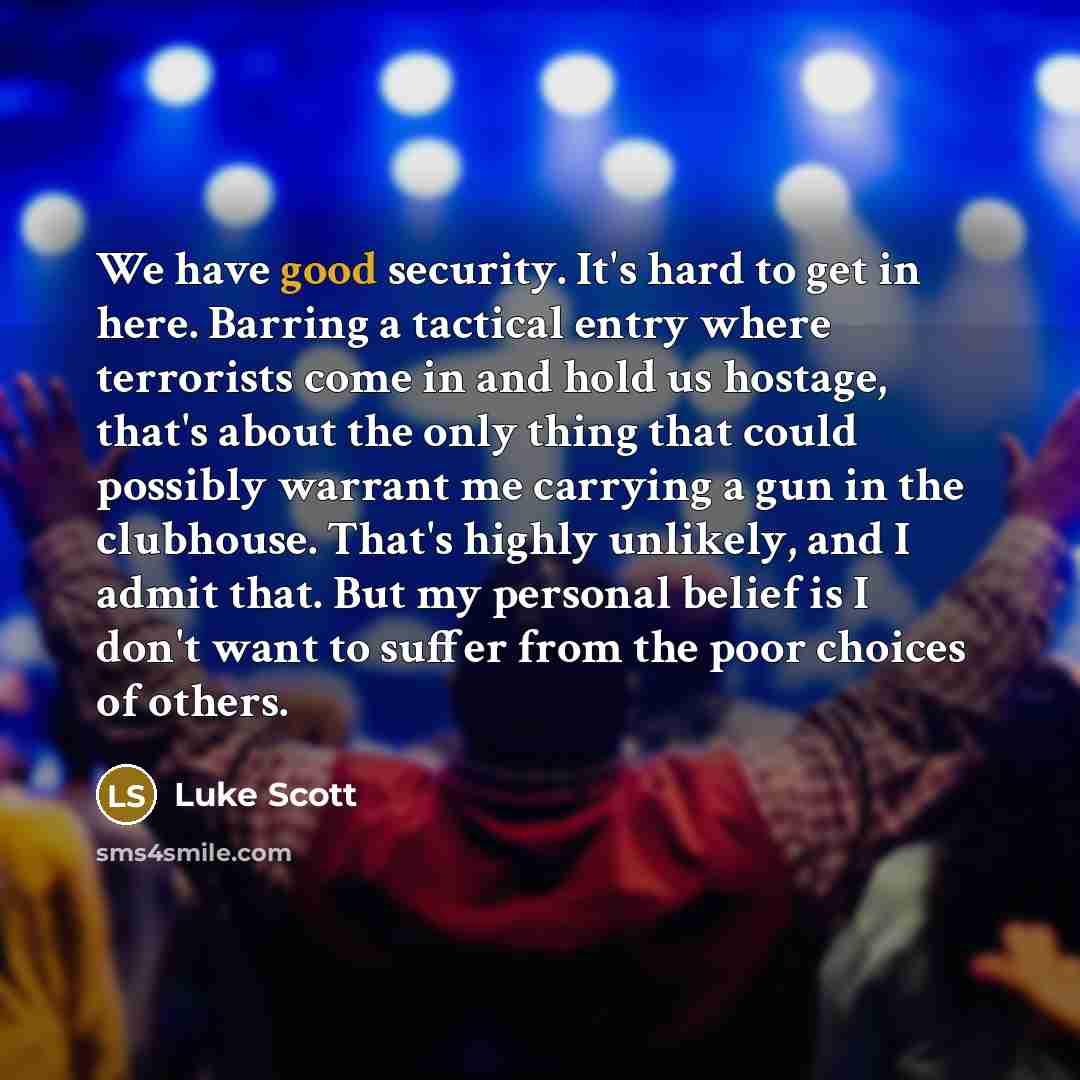 “We have good security. It's hard to get in here.…” quote by Luke Scott