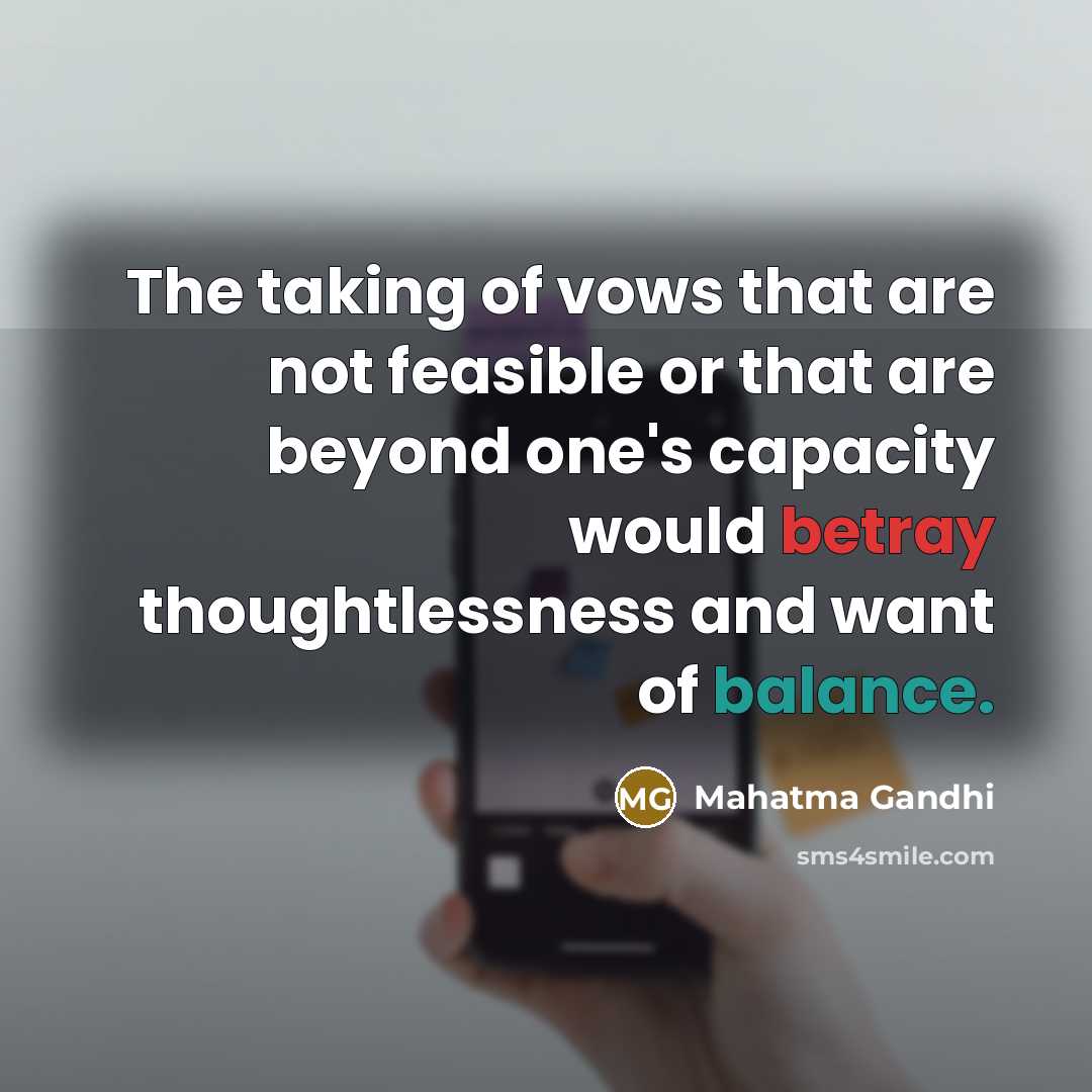 “The taking of vows that are not feasible or that…” quote by Mahatma Gandhi