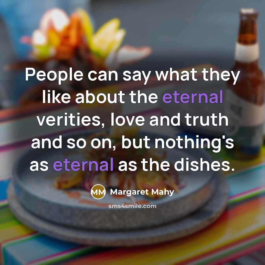 “People can say what they like about the eternal verities,…” quote by Margaret Mahy