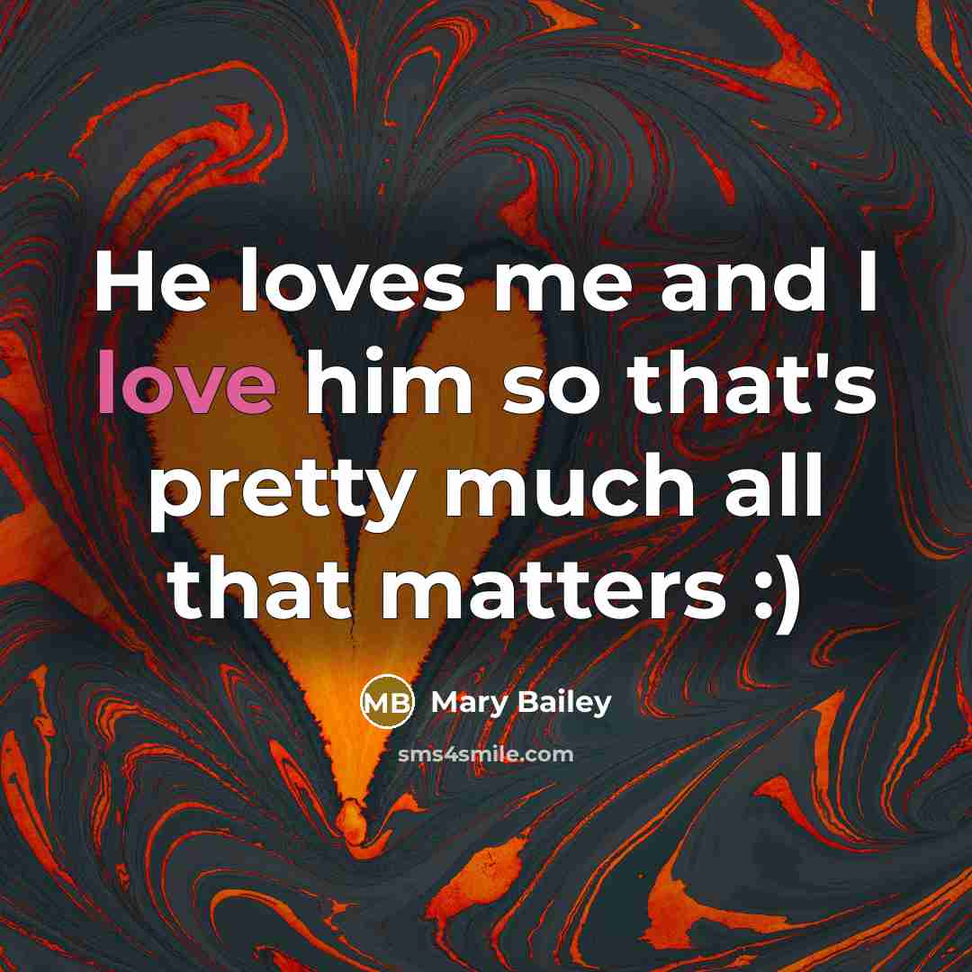 “He loves me and I love him so that's pretty…” quote by Mary Bailey