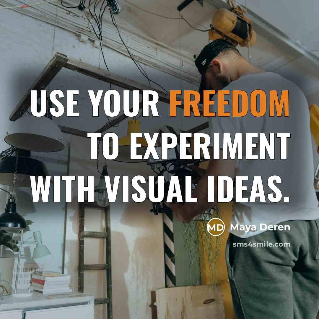 “Use your freedom to experiment with visual ideas.” quote by Maya Deren