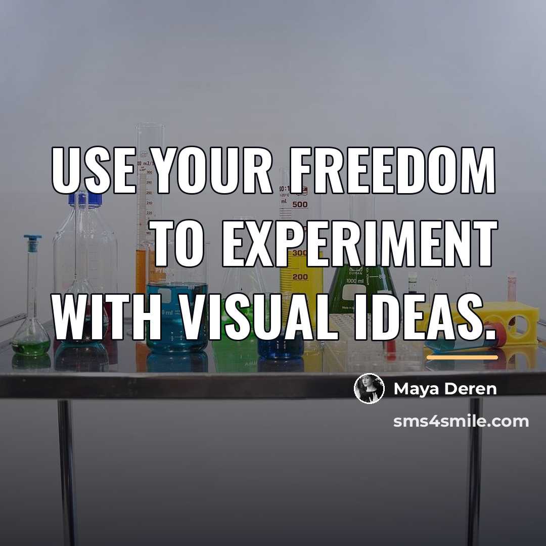 “Use your freedom to experiment with visual ideas.…” quote by Maya Deren