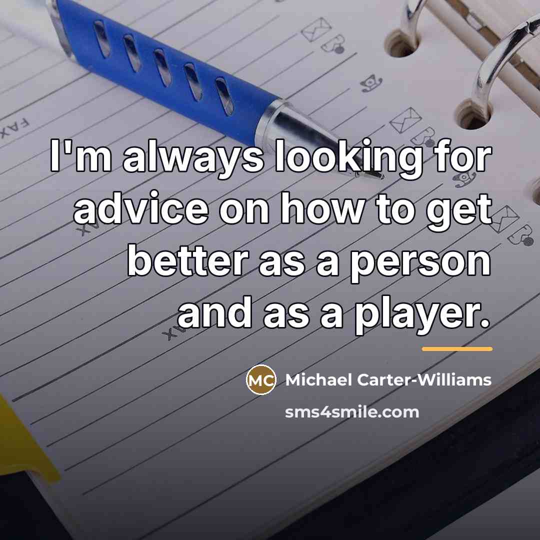 “I'm always looking for advice on how to get better…” quote by Michael Carter-Williams