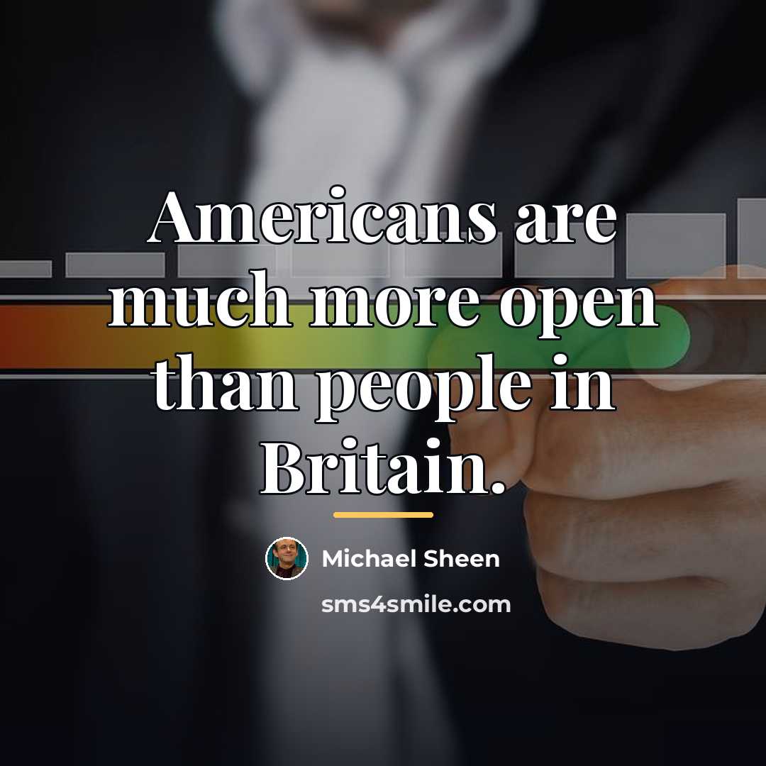 “Americans are much more open than people in Britain.…” quote by Michael Sheen