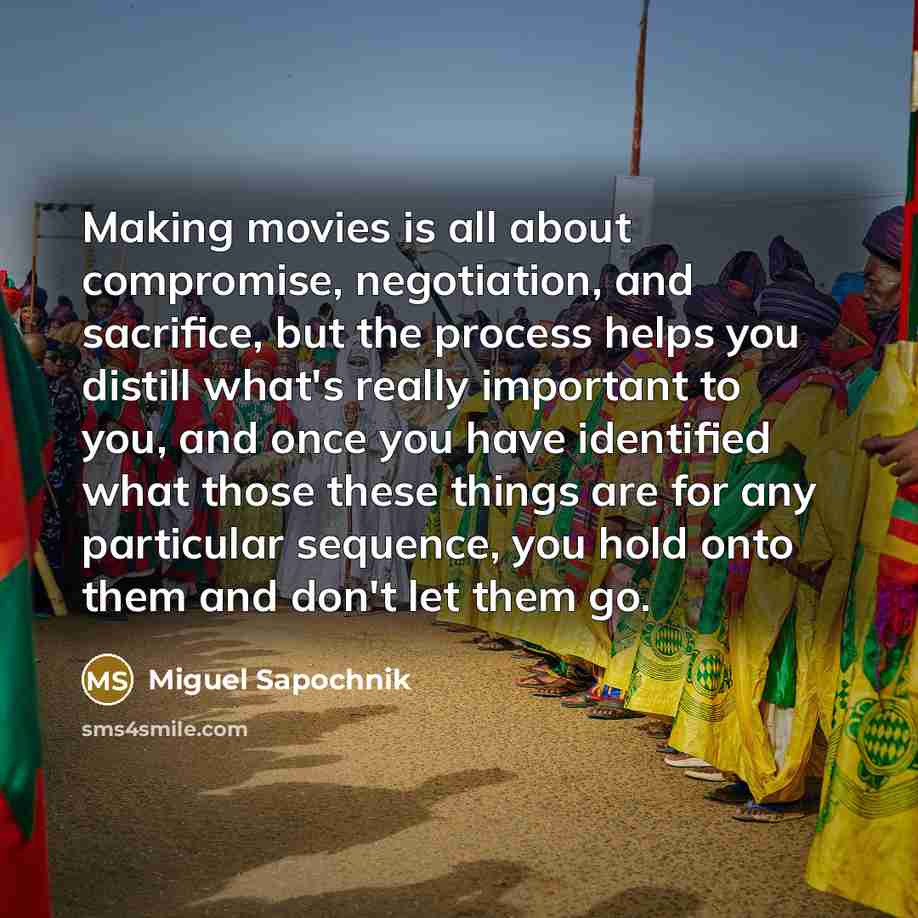 “Making movies is all about compromise, negotiation, and sacrifice, but…” quote by Miguel Sapochnik