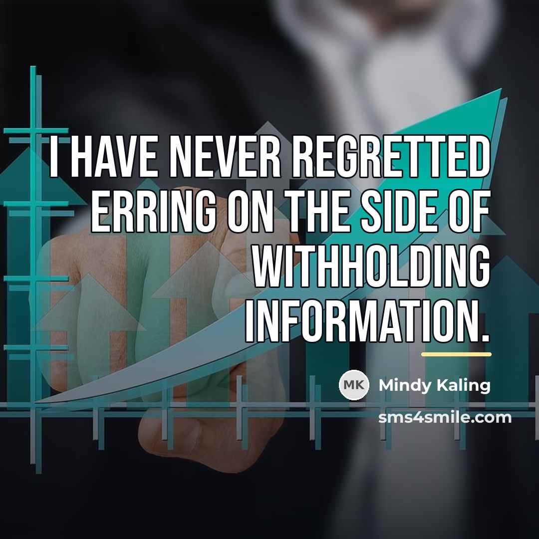 “I have never regretted erring on the side of withholding…” quote by Mindy Kaling
