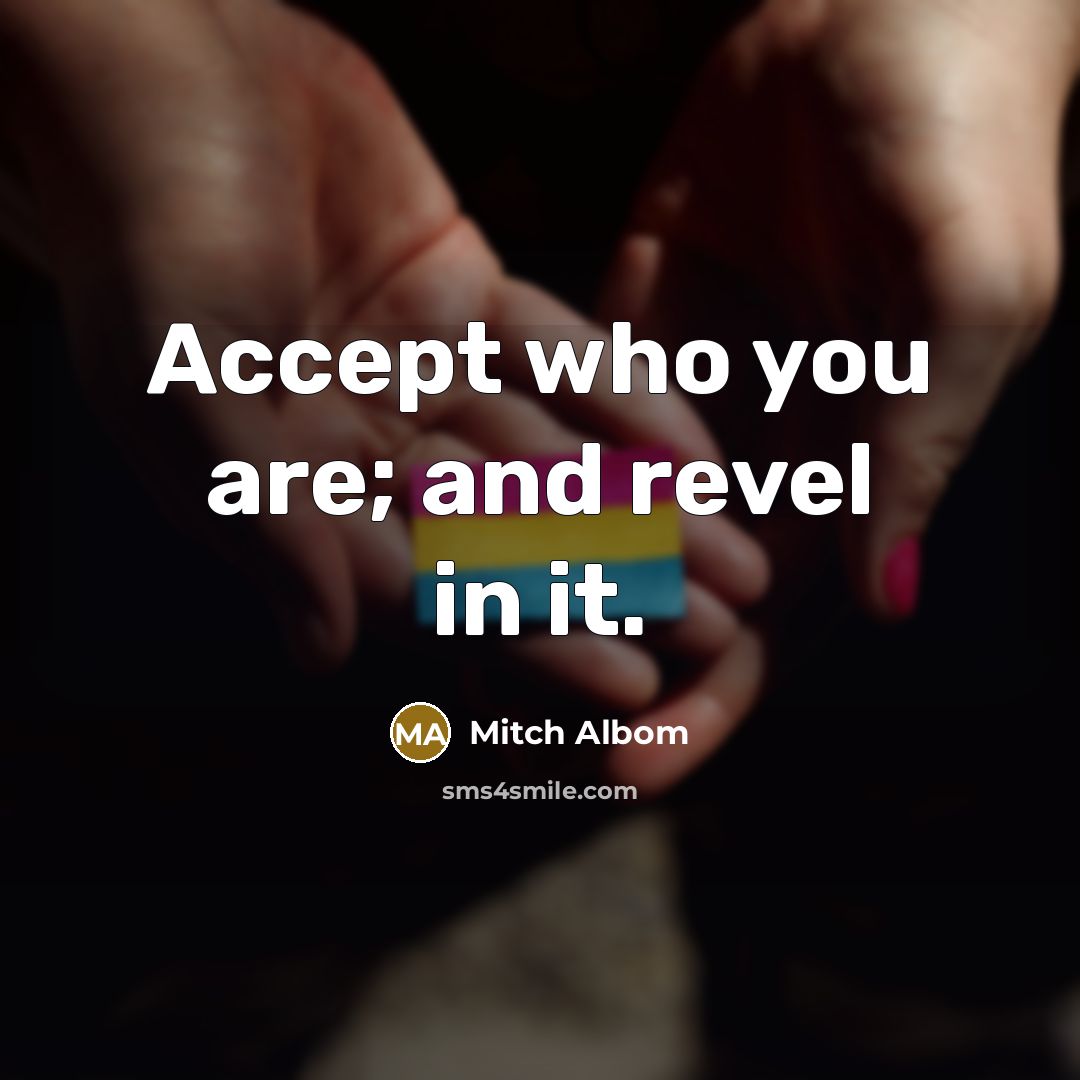 “Accept who you are; and revel in it.…” quote by Mitch Albom