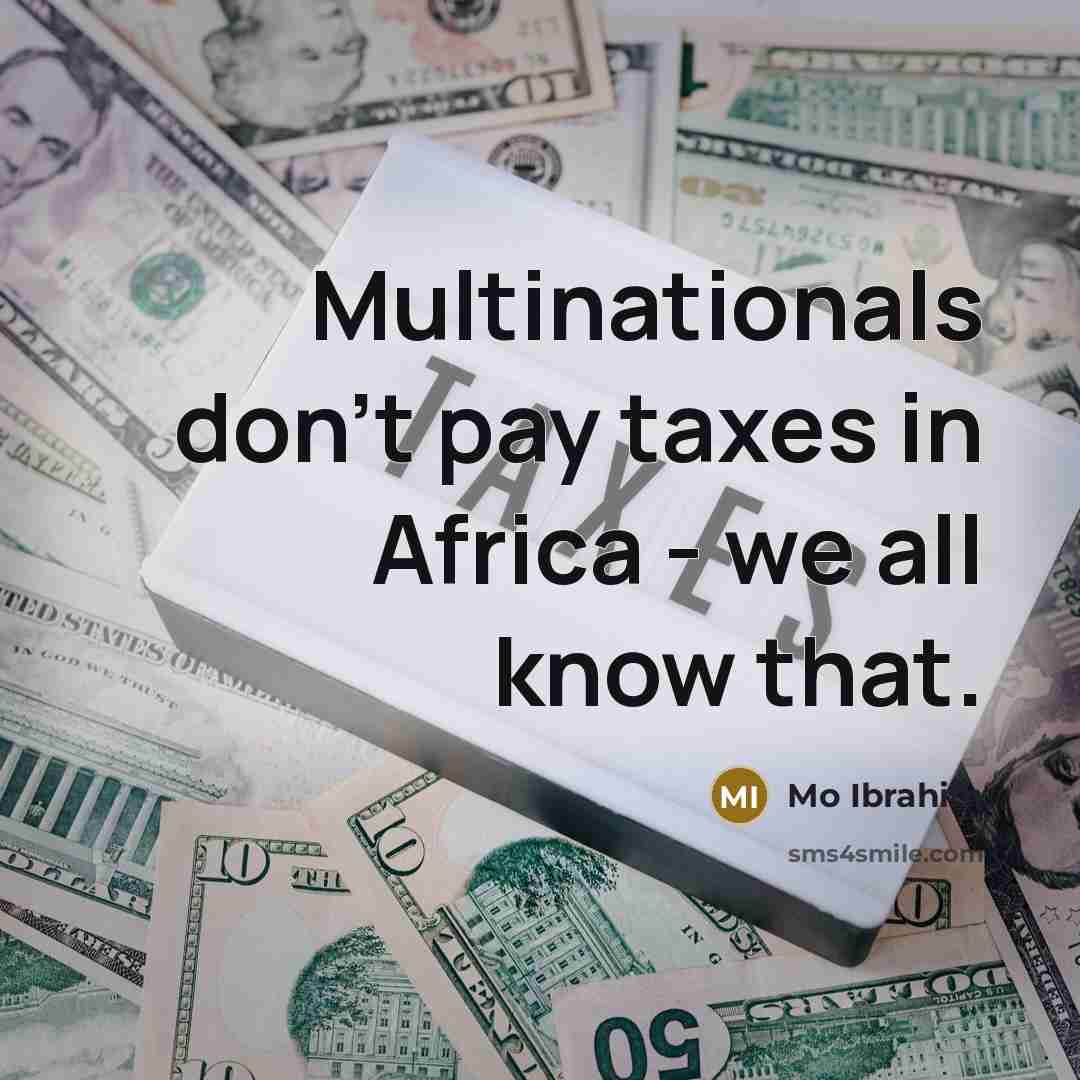 “Multinationals don't pay taxes in Africa - we all know…” quote by Mo Ibrahim