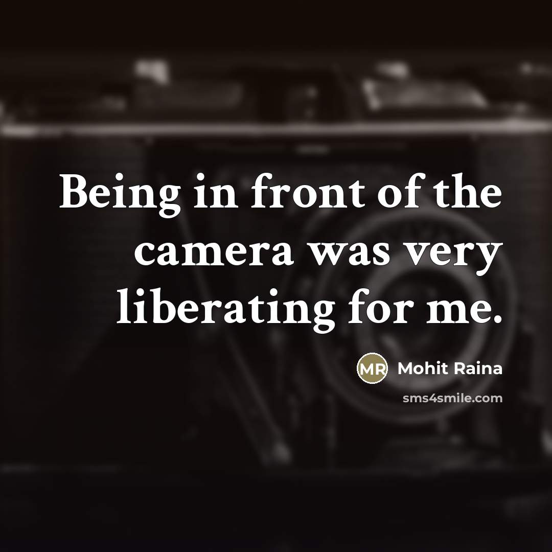 “Being in front of the camera was very liberating for…” quote by Mohit Raina