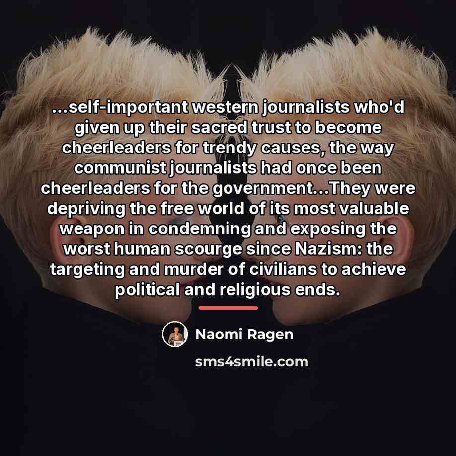 “...self-important western journalists who'd given up their sacred trust to…” quote by Naomi Ragen