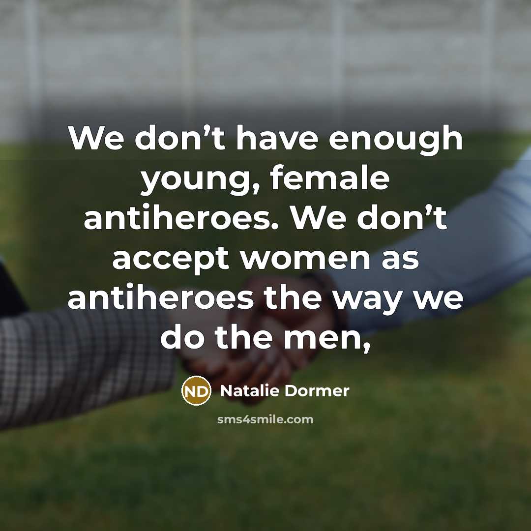 “We don’t have enough young, female antiheroes. We don’t accept…” quote by Natalie Dormer