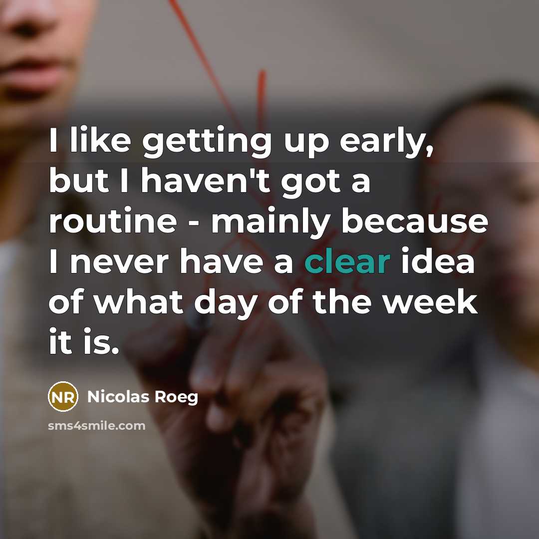 “I like getting up early, but I haven't got a…” quote by Nicolas Roeg