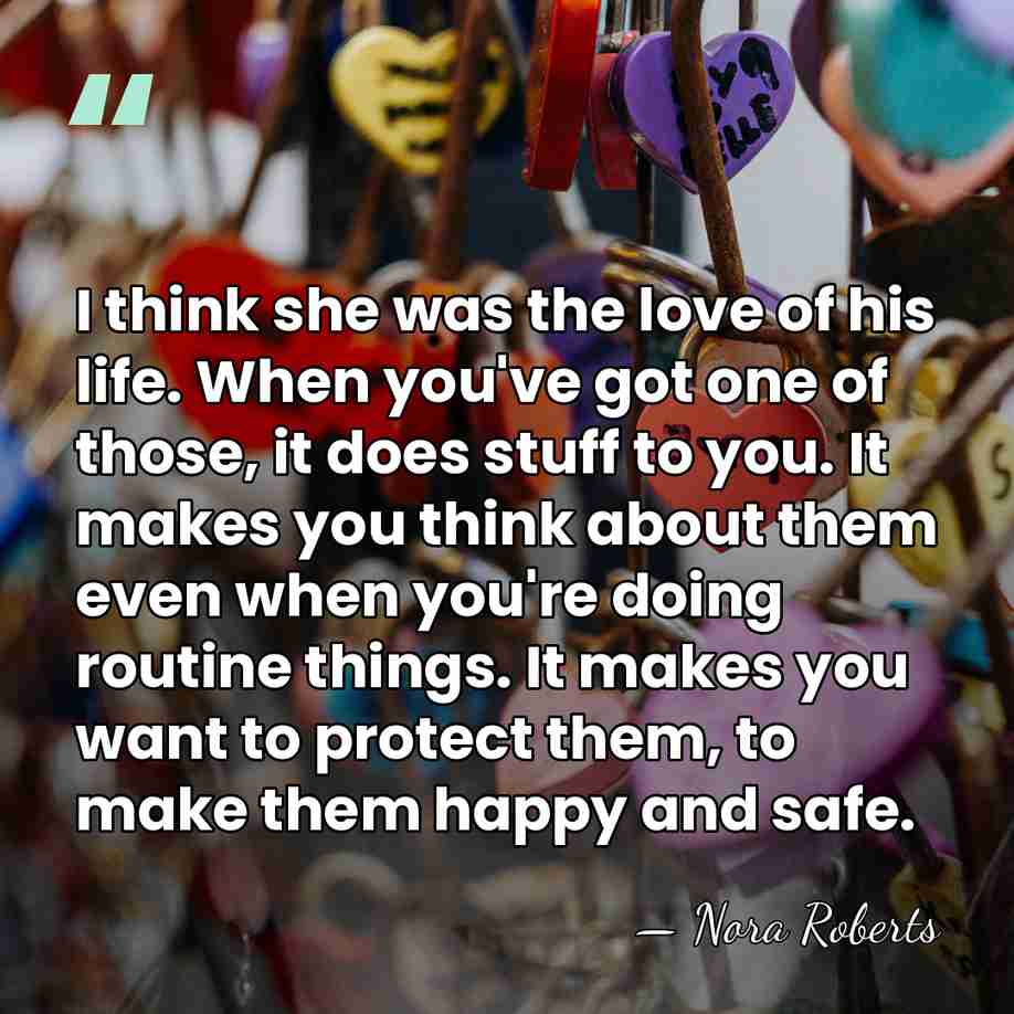 I think she was the love of his life. When you've got&hellip; - Nora Roberts