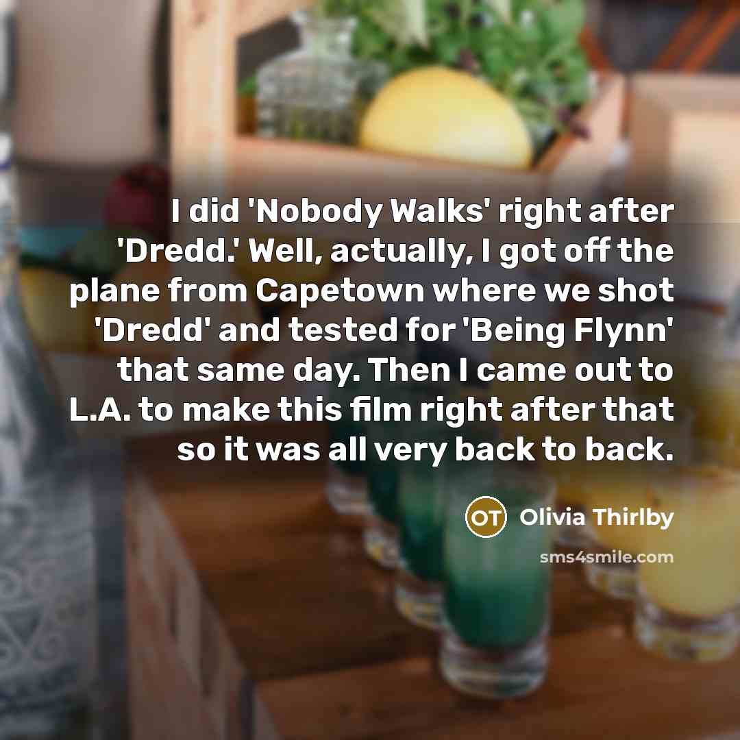 “I did 'Nobody Walks' right after 'Dredd.' Well, actually, I…” quote by Olivia Thirlby