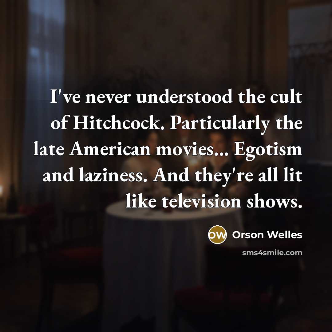 “I've never understood the cult of Hitchcock. Particularly the late…” quote by Orson Welles