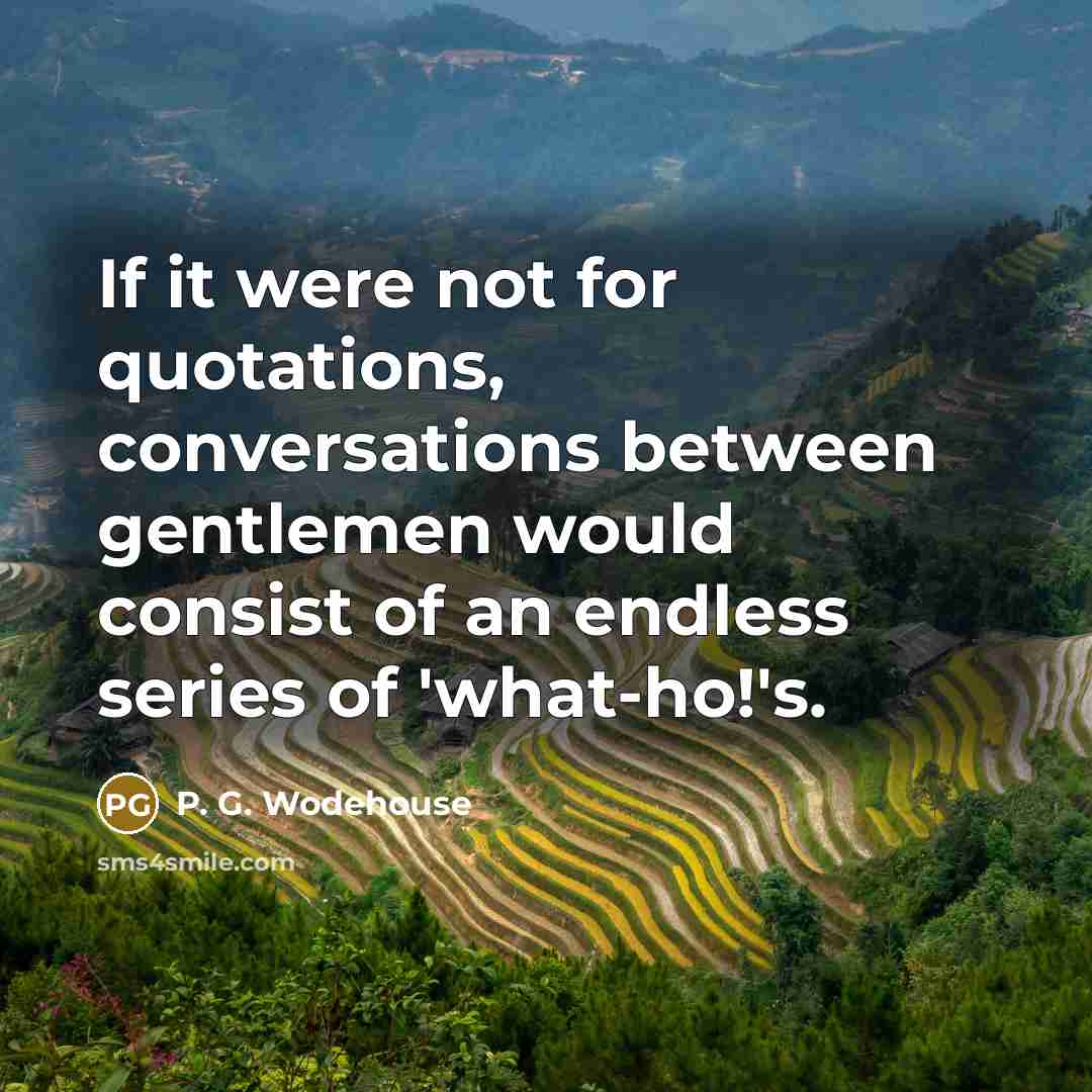 “If it were not for quotations, conversations between gentlemen would…” quote by P. G. Wodehouse