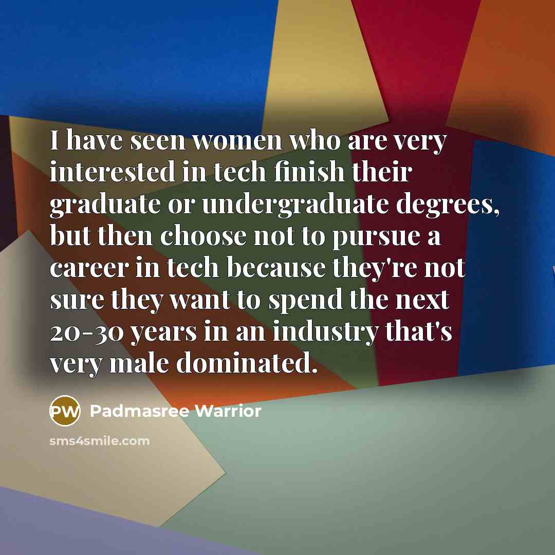 “I have seen women who are very interested in tech…” quote by Padmasree Warrior