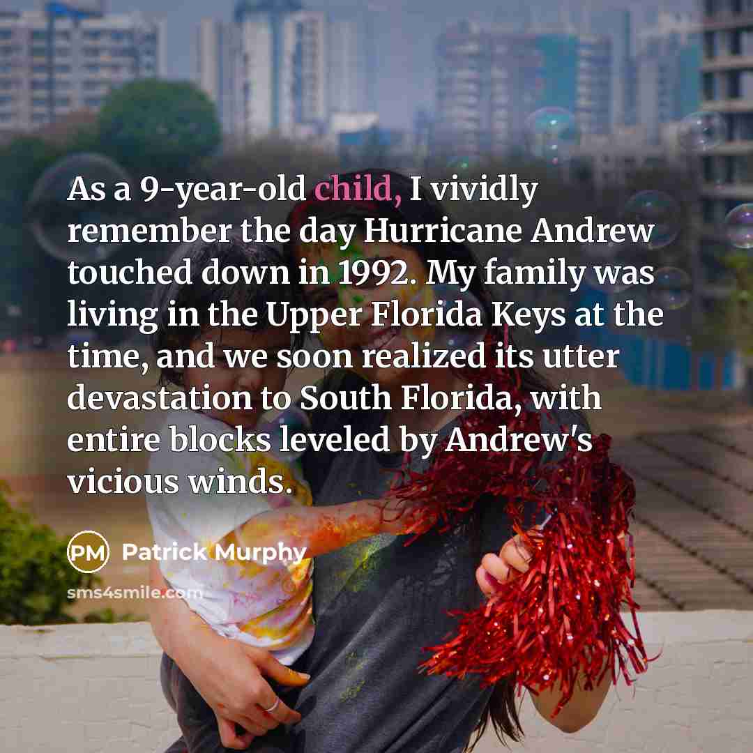 “As a 9-year-old child, I vividly remember the day Hurricane…” quote by Patrick Murphy
