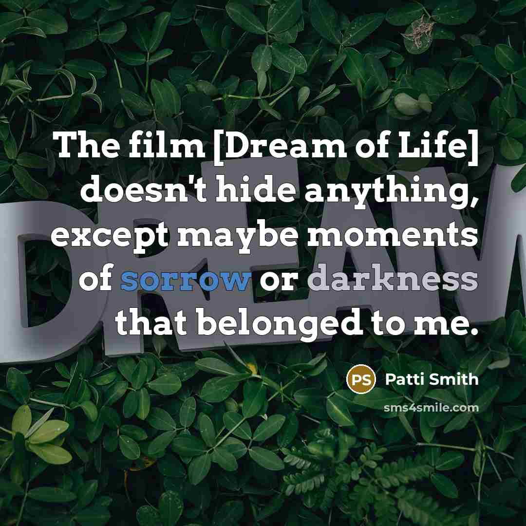 “The film [Dream of Life] doesn't hide anything, except maybe…” quote by Patti Smith